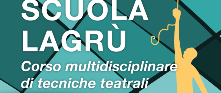 SCUOLA LAGRÙ – Corso multidisciplinare di tecniche teatrali SCUOLA LAGRÙ – Corso multidisciplinare di tecniche teatrali